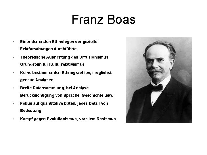 Franz Boas • Einer der ersten Ethnologen der gezielte Feldforschungen durchführte • Theoretische Ausrichtung
