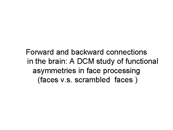 Forward and backward connections in the brain: A DCM study of functional asymmetries in