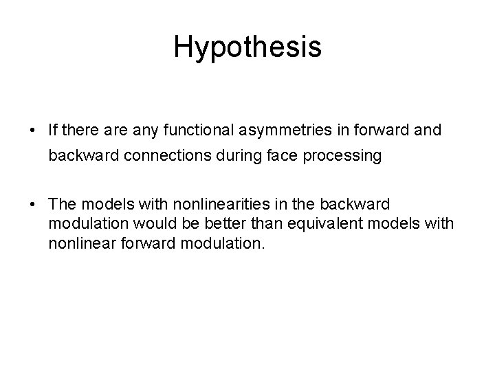 Hypothesis • If there any functional asymmetries in forward and backward connections during face