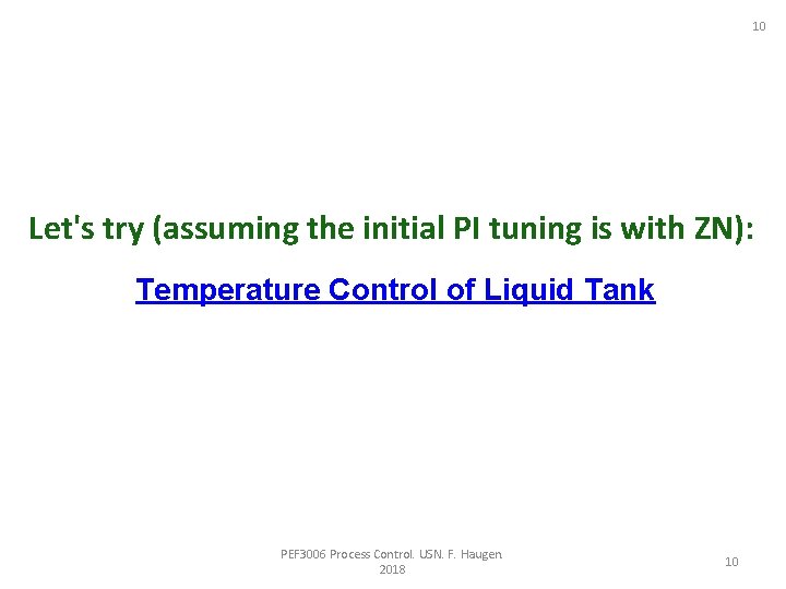 10 Let's try (assuming the initial PI tuning is with ZN): Temperature Control of