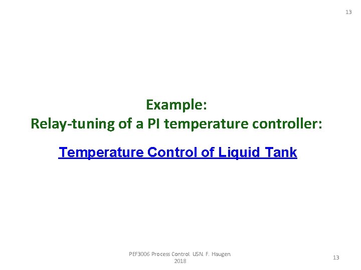 13 Example: Relay-tuning of a PI temperature controller: Temperature Control of Liquid Tank PEF