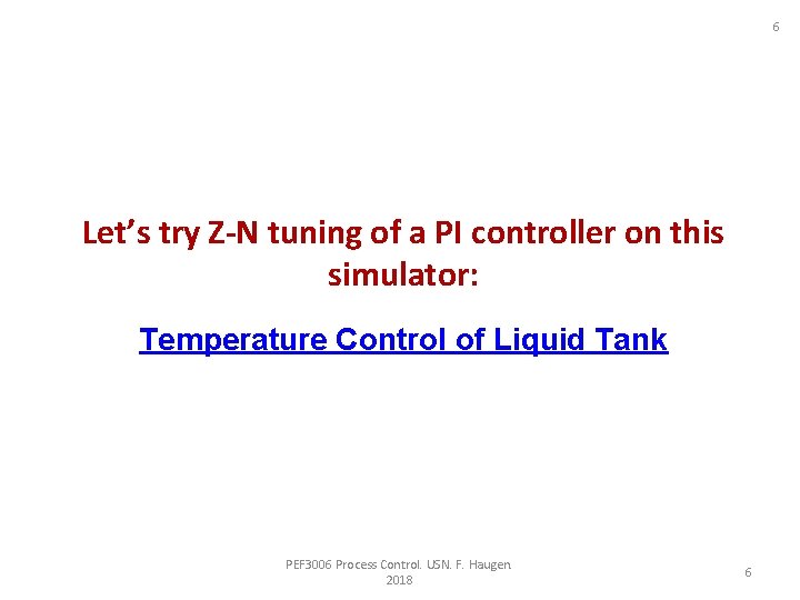 6 Let’s try Z-N tuning of a PI controller on this simulator: Temperature Control