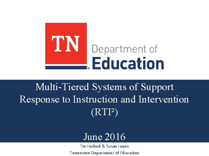 Multi-Tiered Systems of Support Response to Instruction and Intervention (RTI²) June 2016 Tie Hodack