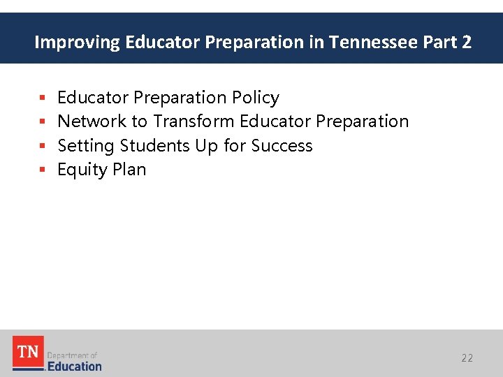 Improving Educator Preparation in Tennessee Part 2 § § Educator Preparation Policy Network to