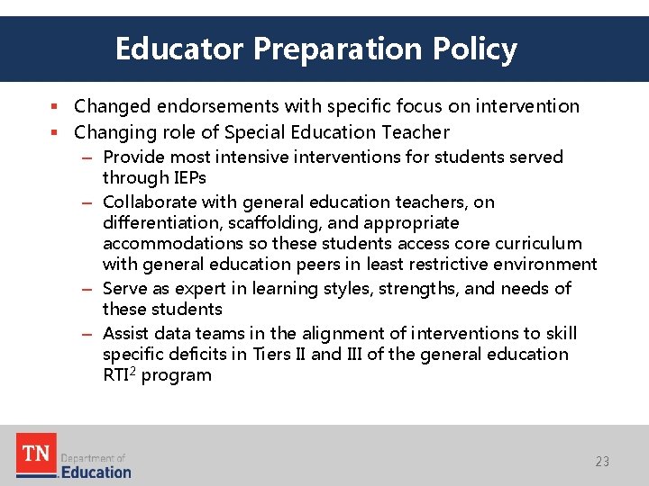 Educator Preparation Policy § Changed endorsements with specific focus on intervention § Changing role