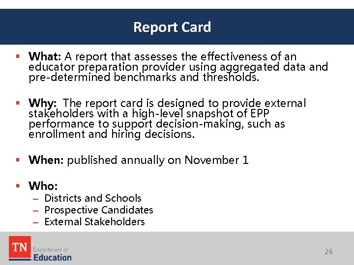 Report Card § What: A report that assesses the effectiveness of an educator preparation