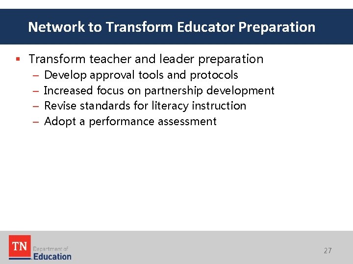 Network to Transform Educator Preparation § Transform teacher and leader preparation – – Develop