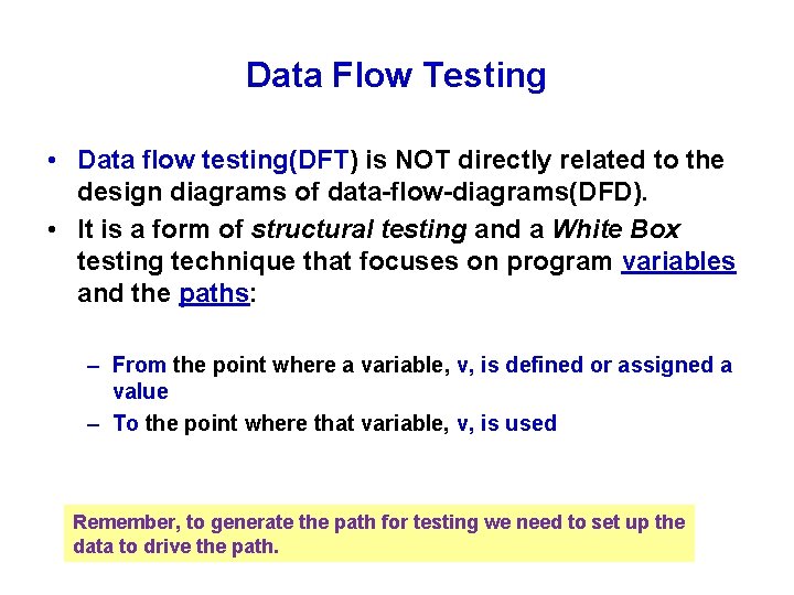 Data Flow Testing • Data flow testing(DFT) is NOT directly related to the design