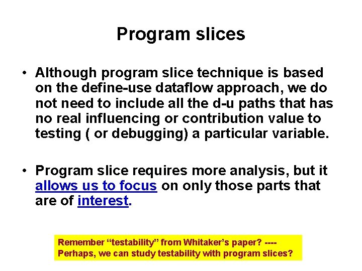 Program slices • Although program slice technique is based on the define-use dataflow approach,