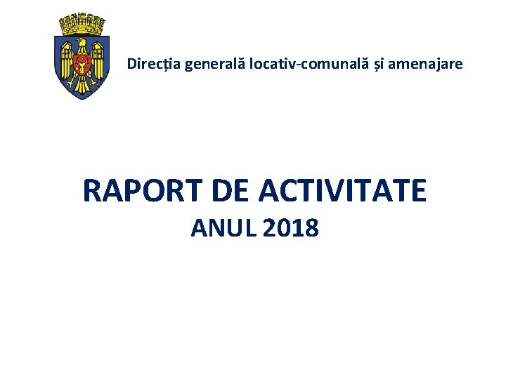 Direcția generală locativ-comunală și amenajare RAPORT DE ACTIVITATE ANUL 2018 