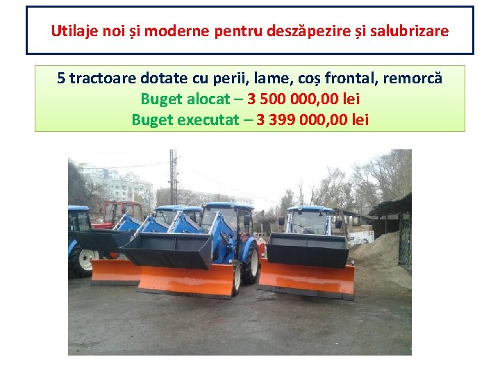 Utilaje noi și moderne pentru deszăpezire și salubrizare 5 tractoare dotate cu perii, lame,