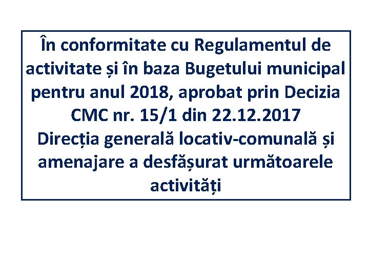 În conformitate cu Regulamentul de activitate și în baza Bugetului municipal pentru anul 2018,