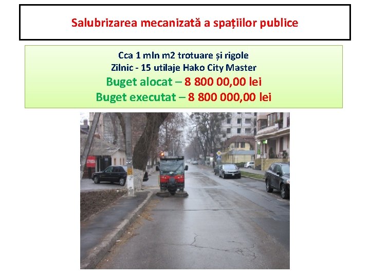 Salubrizarea mecanizată a spațiilor publice Cca 1 mln m 2 trotuare și rigole Zilnic