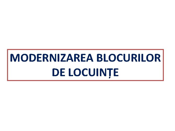 MODERNIZAREA BLOCURILOR DE LOCUINȚE 
