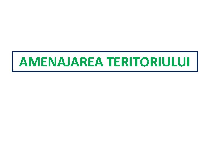 AMENAJAREA TERITORIULUI 