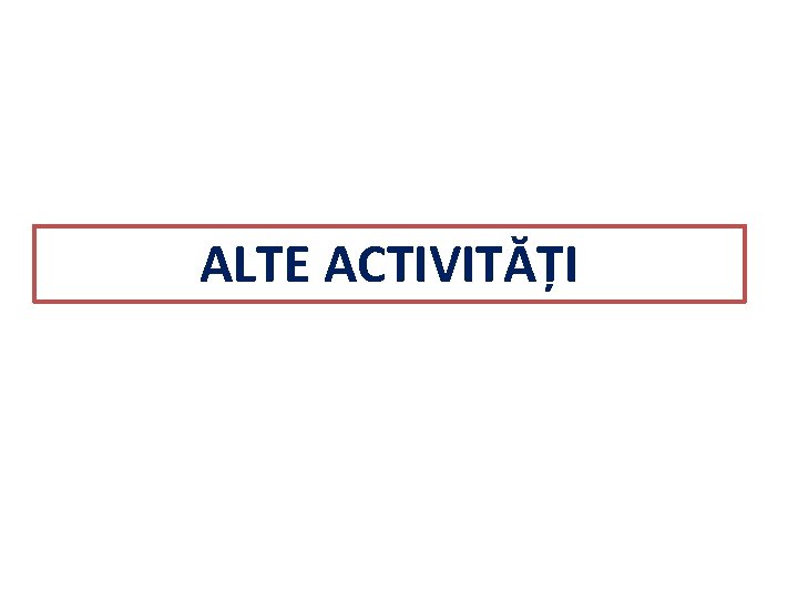 ALTE ACTIVITĂȚI 