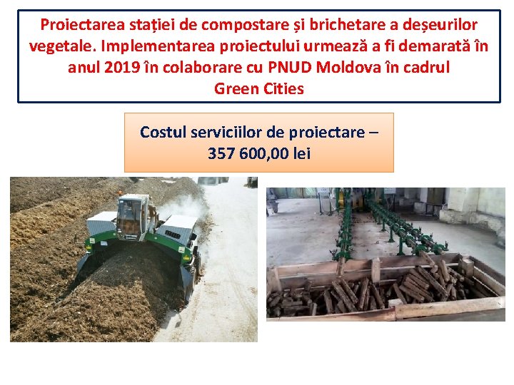 Proiectarea stației de compostare și brichetare a deșeurilor vegetale. Implementarea proiectului urmează a fi