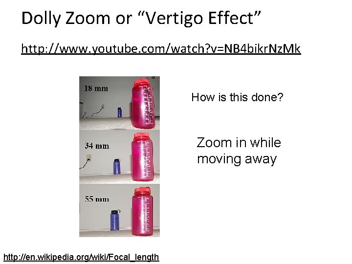 Dolly Zoom or “Vertigo Effect” http: //www. youtube. com/watch? v=NB 4 bikr. Nz. Mk
