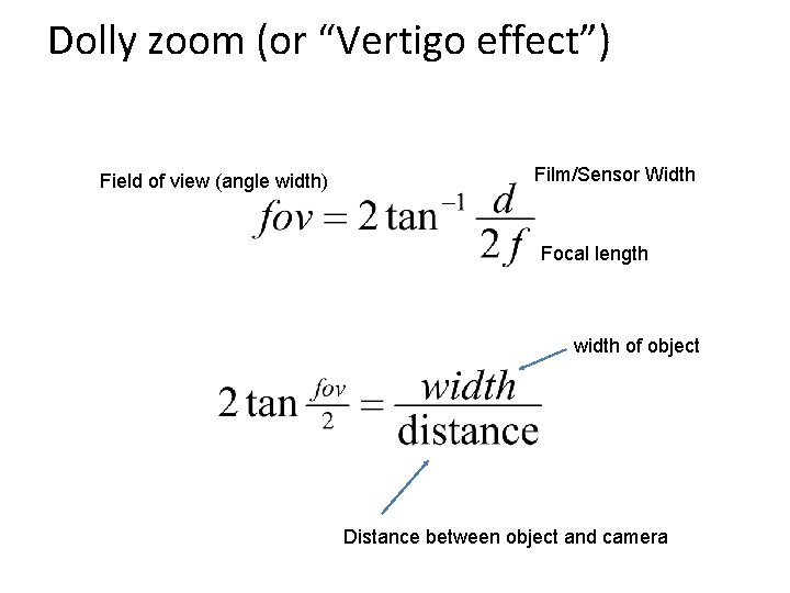 Dolly zoom (or “Vertigo effect”) Field of view (angle width) Film/Sensor Width Focal length
