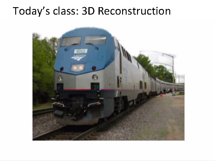 Today’s class: 3 D Reconstruction 