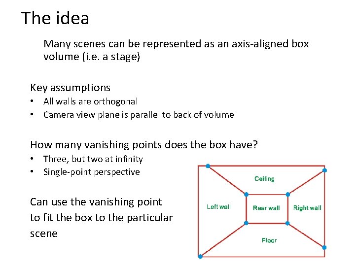 The idea Many scenes can be represented as an axis-aligned box volume (i. e.