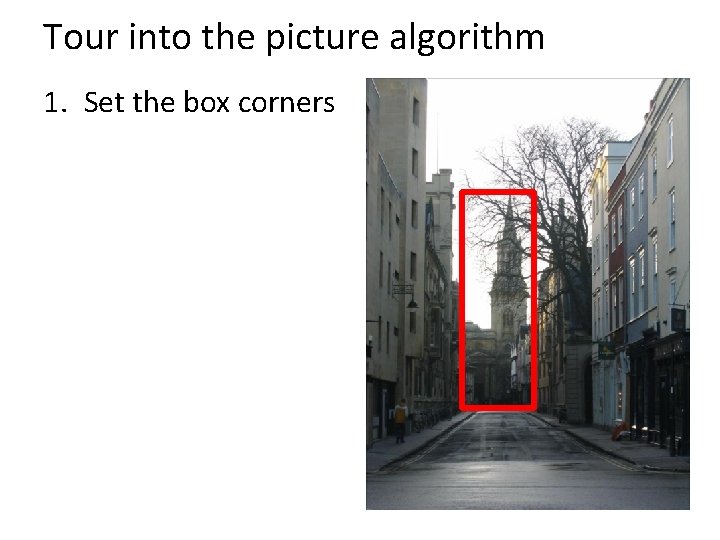 Tour into the picture algorithm 1. Set the box corners 