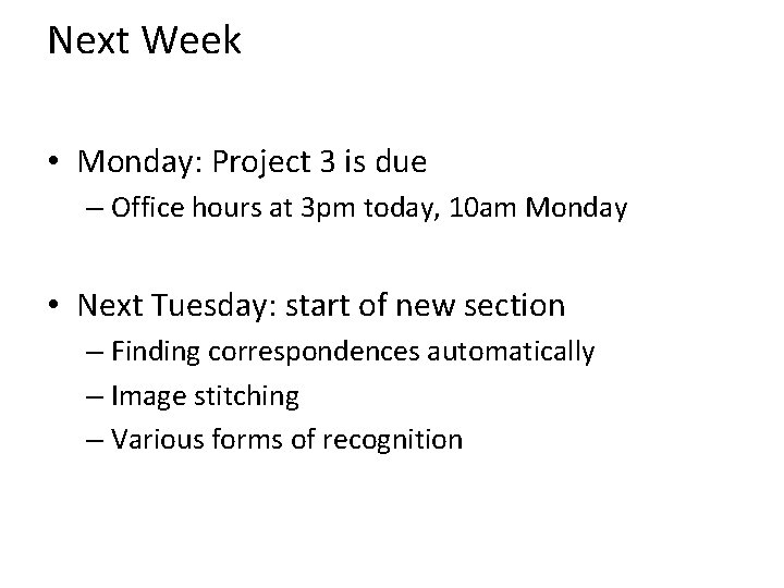 Next Week • Monday: Project 3 is due – Office hours at 3 pm