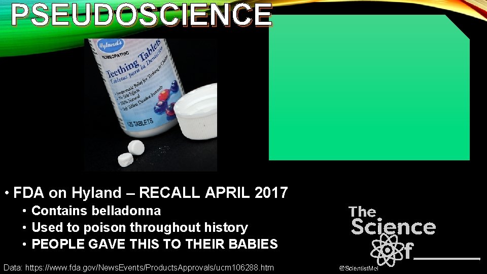 PSEUDOSCIENCE • FDA on Hyland – RECALL APRIL 2017 • Contains belladonna • Used