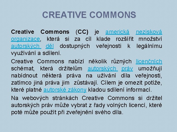 CREATIVE COMMONS Creative Commons (CC) je americká nezisková organizace, která si za cíl klade