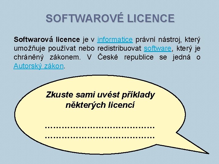 SOFTWAROVÉ LICENCE Softwarová licence je v informatice právní nástroj, který umožňuje používat nebo redistribuovat