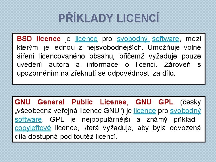 PŘÍKLADY LICENCÍ BSD licence je licence pro svobodný software, mezi kterými je jednou z