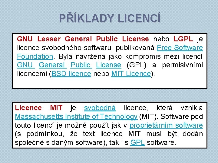 PŘÍKLADY LICENCÍ GNU Lesser General Public License nebo LGPL je licence svobodného softwaru, publikovaná