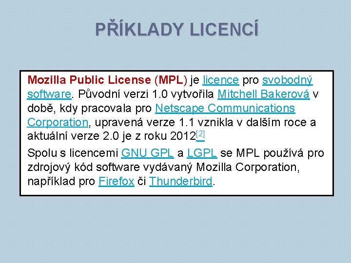 PŘÍKLADY LICENCÍ Mozilla Public License (MPL) je licence pro svobodný software. Původní verzi 1.