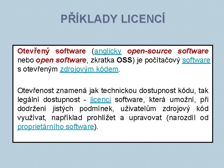PŘÍKLADY LICENCÍ Otevřený software (anglicky open-source software nebo open software, zkratka OSS) je počítačový