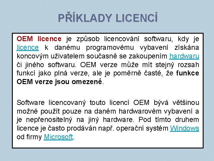 PŘÍKLADY LICENCÍ OEM licence je způsob licencování softwaru, kdy je licence k danému programovému