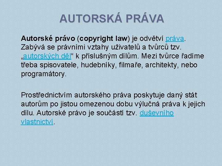 AUTORSKÁ PRÁVA Autorské právo (copyright law) je odvětví práva. Zabývá se právními vztahy uživatelů