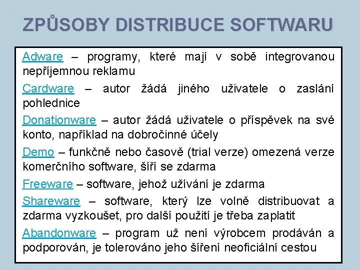 ZPŮSOBY DISTRIBUCE SOFTWARU Adware – programy, které mají v sobě integrovanou nepříjemnou reklamu Cardware