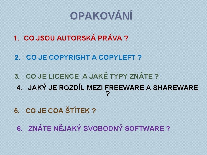 OPAKOVÁNÍ 1. CO JSOU AUTORSKÁ PRÁVA ? 2. CO JE COPYRIGHT A COPYLEFT ?