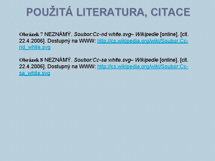 POUŽITÁ LITERATURA, CITACE Obrázek 7 NEZNÁMÝ. Soubor: Cc-nd white. svg– Wikipedie [online]. [cit. 22.