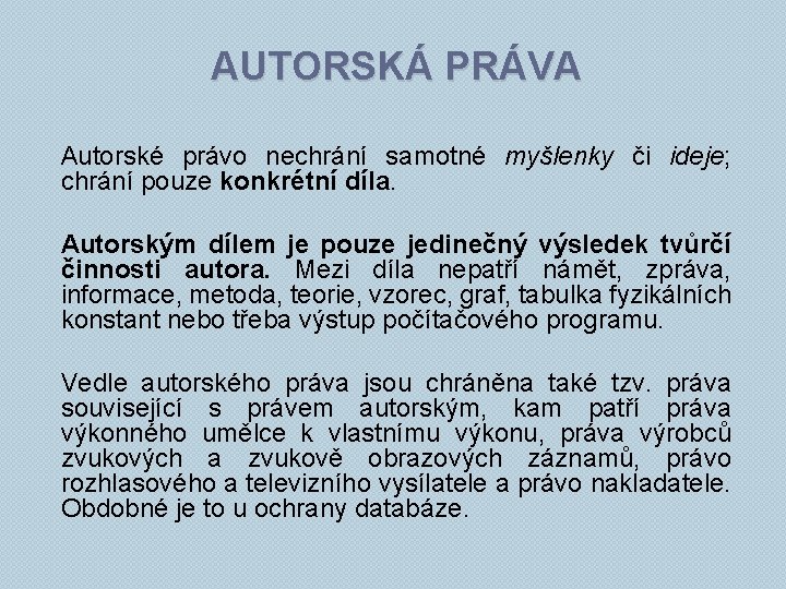 AUTORSKÁ PRÁVA Autorské právo nechrání samotné myšlenky či ideje; chrání pouze konkrétní díla. Autorským