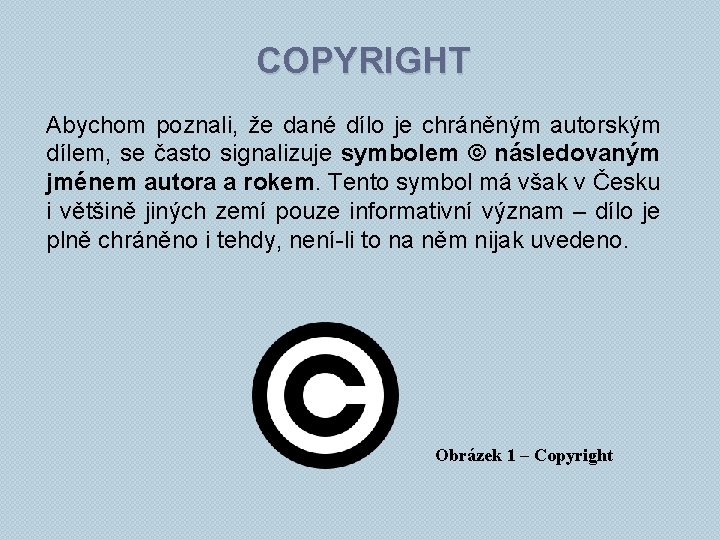 COPYRIGHT Abychom poznali, že dané dílo je chráněným autorským dílem, se často signalizuje symbolem