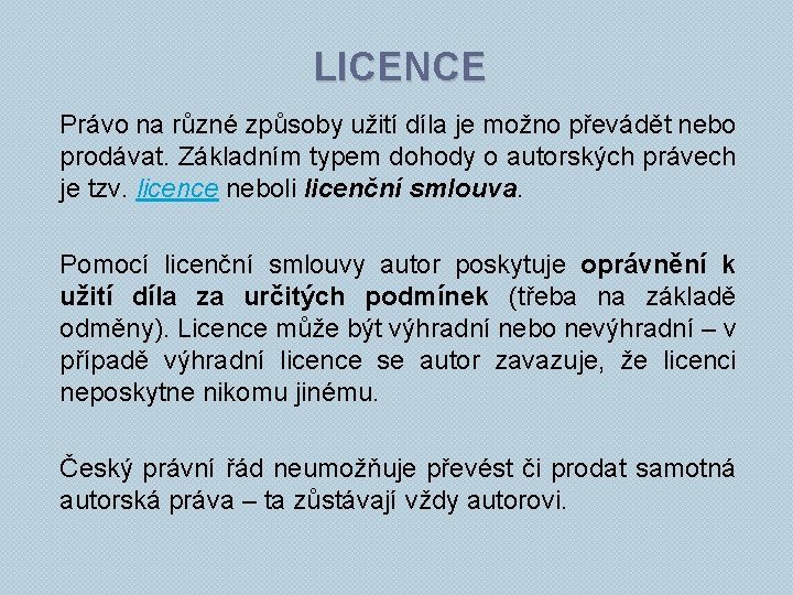 LICENCE Právo na různé způsoby užití díla je možno převádět nebo prodávat. Základním typem