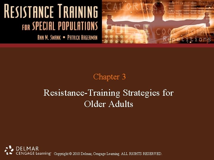 Chapter 3 Resistance-Training Strategies for Older Adults Copyright © 2010 Delmar, Cengage Learning. ALL