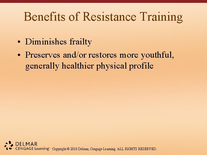 Benefits of Resistance Training • Diminishes frailty • Preserves and/or restores more youthful, generally