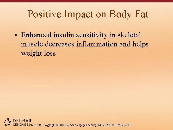 Positive Impact on Body Fat • Enhanced insulin sensitivity in skeletal muscle decreases inflammation