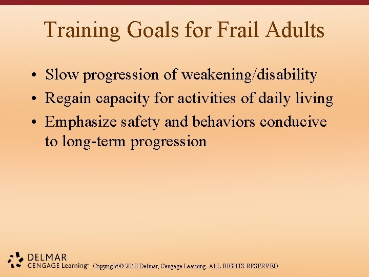 Training Goals for Frail Adults • Slow progression of weakening/disability • Regain capacity for