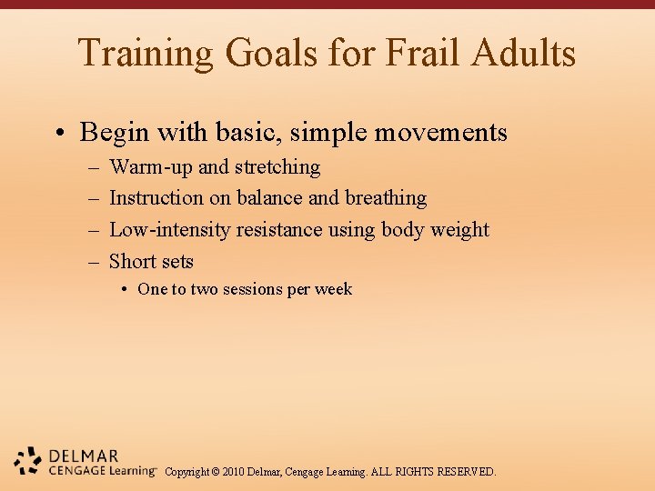 Training Goals for Frail Adults • Begin with basic, simple movements – – Warm-up