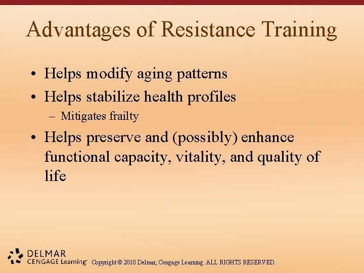 Advantages of Resistance Training • Helps modify aging patterns • Helps stabilize health profiles