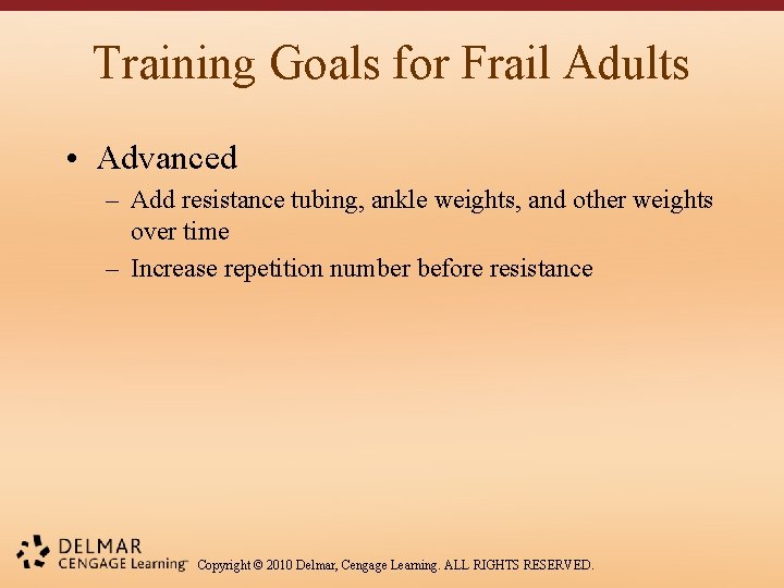 Training Goals for Frail Adults • Advanced – Add resistance tubing, ankle weights, and