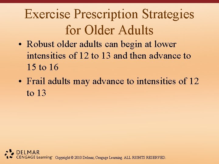 Exercise Prescription Strategies for Older Adults • Robust older adults can begin at lower